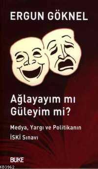 Ağlayayım mı Güleyim mi?; Medya, Yargı ve Politikanın İski Sınavı | Er