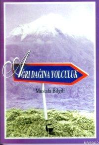 Ağrı Dağına Yolculuk | Mustafa Bilgili | Belge Yayınları