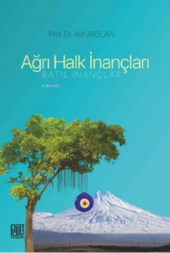 Ağrı Halk İnançları (Batıl İnançlar) | Akif Arslan | Palet Yayınları