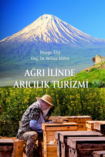 Ağrı İlinde Arıcılık Turizmi | Duygu Taş | Paradigma Akademi Yayınları