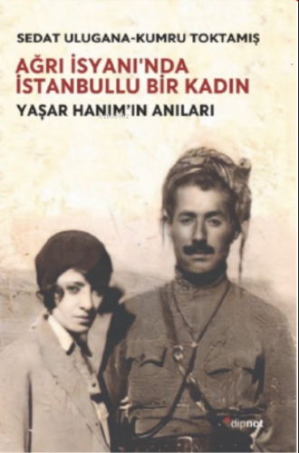 Ağrı İsyanın'da İstanbullu Bir Kadın ;Yaşar Hanım’ın Anıları | Sedat U