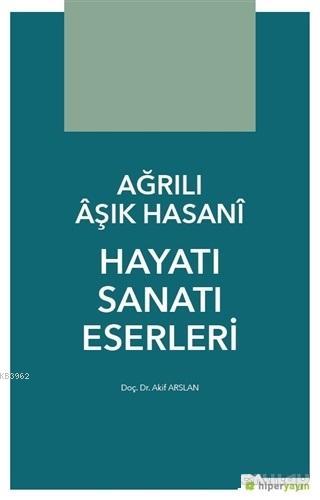 Ağrılı Aşık Hasani Hayatı Sanatı Eserleri | Akif Arslan | Hiperlink Ya