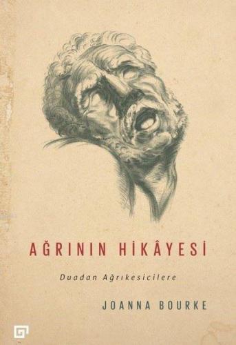 Ağrının Hikayesi; Duadan Ağrıkesicilere | Joanna Bourke | Koç Üniversi