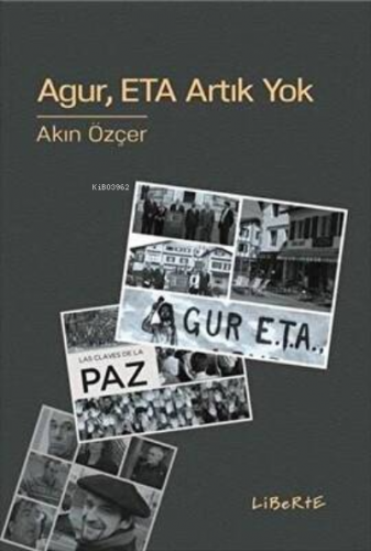 Agur, ETA Artık Yok | Akın Özçer | Liberte Yayınları