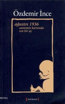 Ağustos 1936 Annemin Karnında Son Bir Ay | Özdemir İnce | Kırmızı Yayı