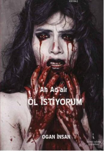 Ah Ad'alı Öl İstiyorum | Ogan İnsan | İkinci Adam Yayınları