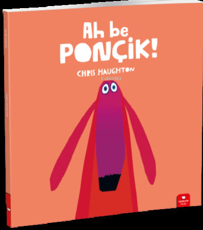 Ah Be Ponçik | Chris Haughton | Redhouse Kidz / Sev Matbaacılık ve Yay