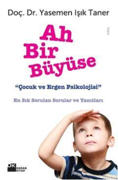 Ah Bir Büyüse; "Çocuk ve Ergen Psikolojisi" | Yasemen Işık Taner | Doğ