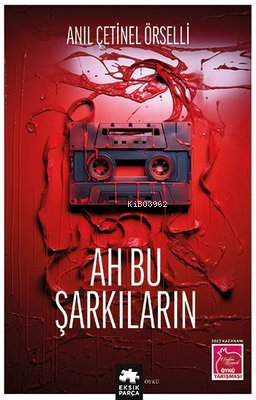 Ah Bu Şarkıların | Anıl Çetinel Örselli | Eksik Parça Yayınları