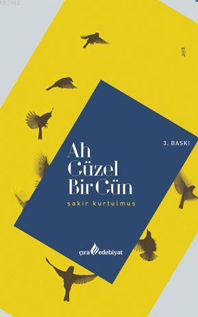 Ah Güzel Bir Gün | Şakir Kurtulmuş | Çıra Yayınları