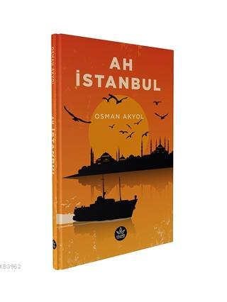 Ah İstanbul | Osman Akyol | Elpis Yayınları