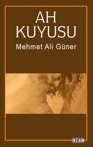 Ah Kuyusu | Mehmet Ali Güner | Ozan Yayıncılık