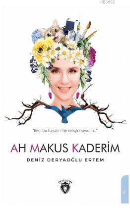 Ah Makus Kaderim | Deniz Deryaoğlu Ertem | Dorlion Yayınevi