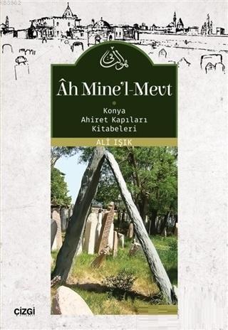 Ah Mine'l-Mevt; Konya Ahiret Kapıları Kitabeleri | Ali Işık | Çizgi Ki