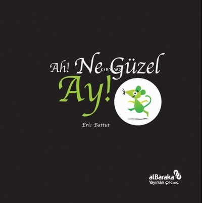 Ah! Ne Güzel Ay! | Eric Battut | Albaraka Yayınları