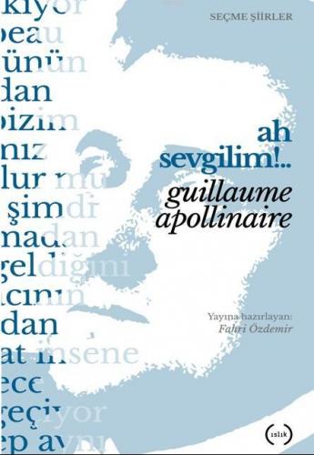 Ah Sevgilim !.. | Guillaume Apollinaire | Islık Yayınları