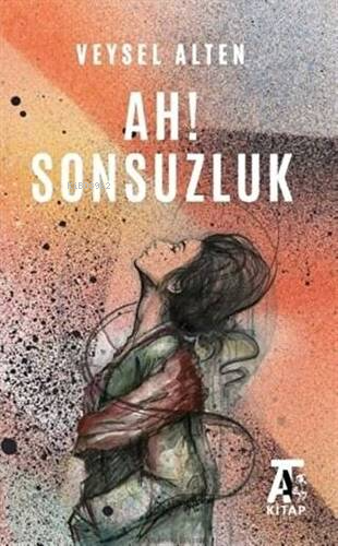 Ah! Sonsuzluk | Veysel Alten | Kitap At Yayınları