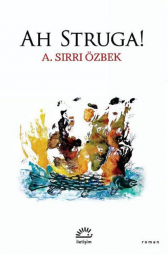 Ah Struga! | A. Sırrı Özbek | İletişim Yayınları