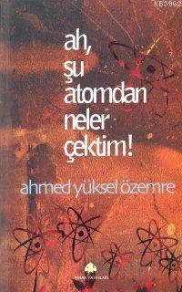 Ah Şu Atomdan Neler Çektim | Ahmed Yüksel Özemre | Pınar Yayınları