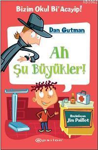 Ah Şu Büyükler ! | Dan Gutman | Epsilon Yayınevi