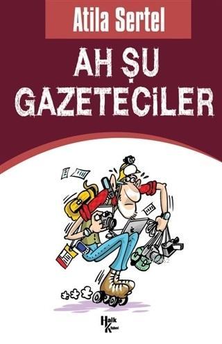 Ah Şu Gazeteciler | Atila Sertel | Halk Kitabevi