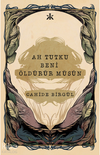 Ah Tutku Beni Öldürür müsün | Cahide Birgül | Kafka Yayınevi