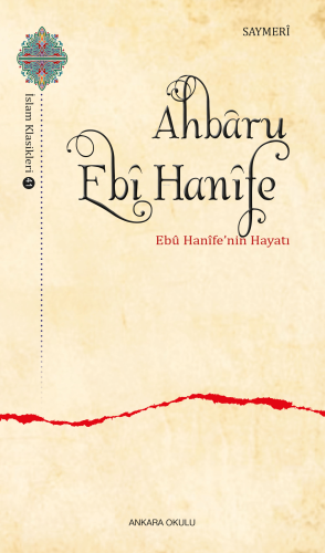 Ahbâru Ebî Hanîfe ;Ebû Hanîfe’nin Hayatı | Hüseyin b. Ali b. Muhammed 