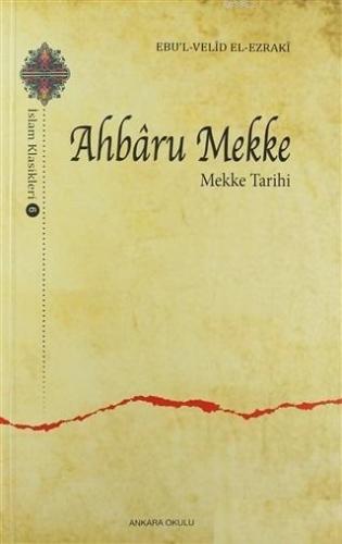 Ahbaru Mekke - Mekke Tarihi; İslam Klasikleri - 6 | Ebu`l Velid El - E