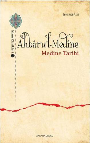 Ahbâru'l-Medine; Medine Tarihi | İbn Zebâle | Ankara Okulu Yayınları