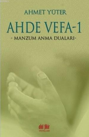 Ahde Vefa 1; Manzum Anma Duaları | Ahmet Yüter | Akıl Fikir Yayınları