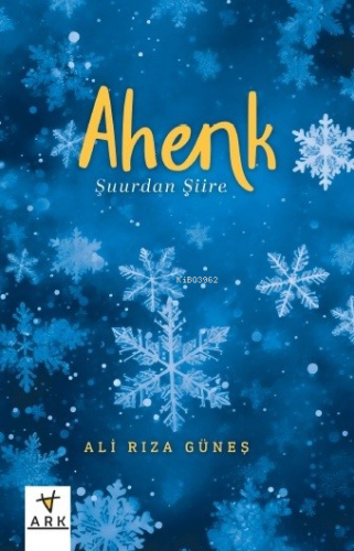 Ahenk;Şuurdan Şiire | Ali Rıza Güneş | Ark Yayıncılık