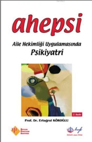 Ahepsi; Aile Hekimliği Uygulamasında Psikiyatri | Ertuğrul Köroğlu | H