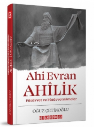 Ahi Evran Ahilik : Fütüvvet ve Fütüvvetnameler | Oğuz Çetinoğlu | Bilg