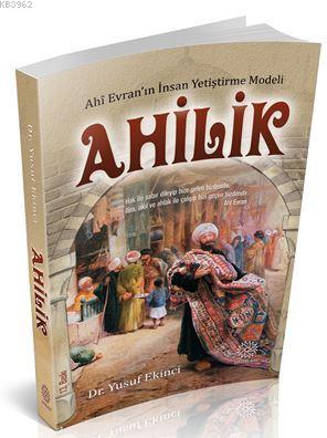 Ahilik; Ahi Evran'ın İnsan Yetiştirme Modeli | Yusuf Ekinci | Mihrabat