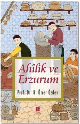 Ahilik ve Erzurum | H. Ömer Özden | Bilge Kültür Sanat