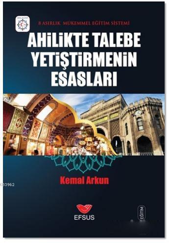 Ahilikte Talebe Yetiştirmenin Esasları; 8 Asırlık Mükemmel Eğitim Sist