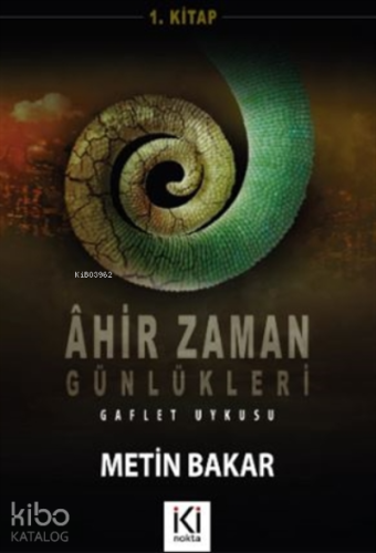 Ahir Zaman Günlükleri 1 Gaflet Uykusu | Metin Bakar | İki Nokta Kitabe