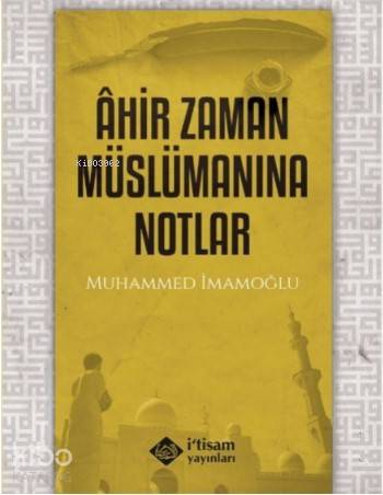 Ahir Zaman Müslümanına Notlar | Muhammed İmamoğlu | İtisam Yayınları