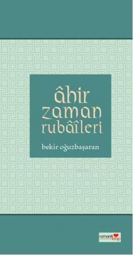 Ahir Zaman Rubaileri | Bekir Oğuzbaşaran | Romantik Kitap Yayınları