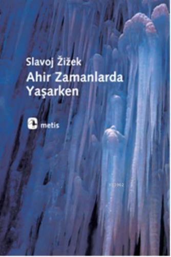 Ahir Zamanlarda Yaşarken | Slavoj Zizek | Metis Yayıncılık