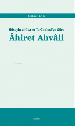 Âhiret Ahvâli;Hüseyin el-Cisr et-Tarâbulusî’ye Göre | Serkan Tekin | A