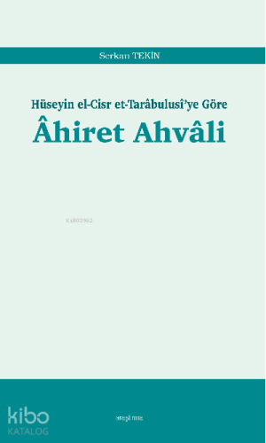 Âhiret Ahvâli;Hüseyin el-Cisr et-Tarâbulusî’ye Göre | Serkan Tekin | A