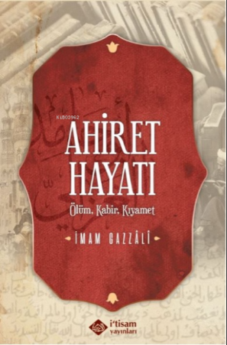 Ahiret Hayatı / Ölüm - Kabir – Kıyamet | İmam-ı Gazali | İtisam Yayınl