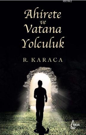 Ahirete ve Vatana Yolculuk | Recep Karaca | İşrak Yayınları