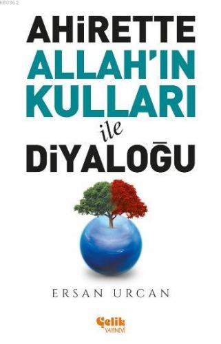 Ahirette Allah'ın Kulları İle Diyaloğu | Ersan Urcan | Çelik Yayınevi