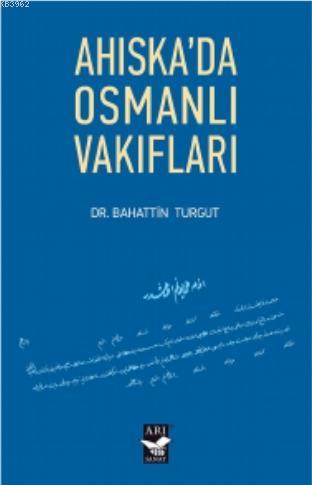 Ahiskada Osmanlı Vakıfları | Bahattin Turgut | Arı Sanat Yayınları