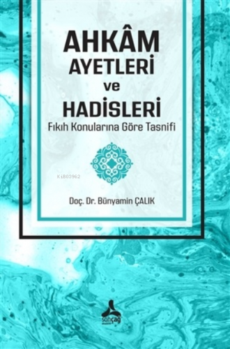 Ahkam Ayetleri ve Hadisleri Fıkıh Konularına Göre Tasnifi | Bünyamin Ç