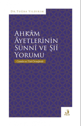 Ahkâm Âyetlerinin Sünnî ve Şiî Yorumu | Tuğba Yıldırım | Fecr Yayınlar