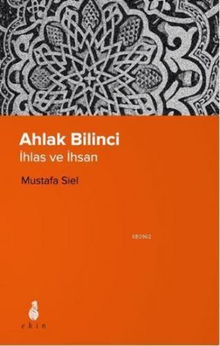 Ahlak Bilinci - İhlas ve İhsan | Mustafa Siel | Ekin Yayınları - İstan