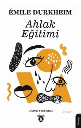 Ahlak Eğitimi | Emile Durkheim | Dorlion Yayınevi